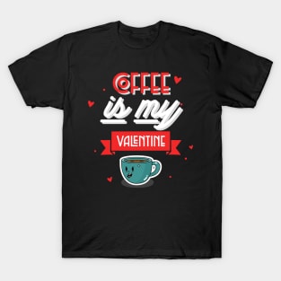 Coffee Is My Valentine T-Shirt